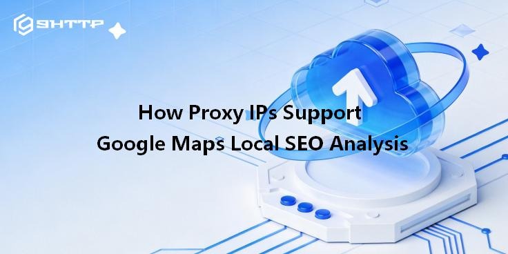 How Proxy IPs Support Google Maps Local SEO Analysis