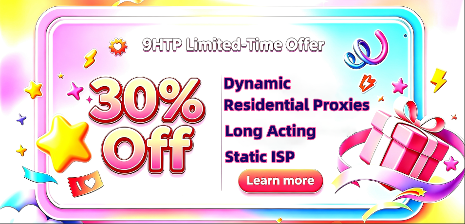 9HTTP Limited-Time Offer: 30% Off Long Acting Static ISP and Dynamic Residential Proxies